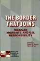 The Border That Joins: Mexican Migrants And U. S. Responsibility - Peter G. Brown, Henry Shue