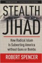 Stealth Jihad: How Radical Islam Is Subverting America without Guns or Bombs - Robert Spencer