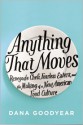 Anything That Moves: Renegade Chefs, Fearless Eaters, and the Making of a New American Food Culture - Dana Goodyear