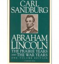 Abraham Lincoln: The Prairie Years and The War Years - Carl Sandburg