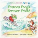 Frances Frog's Forever Friend (Animal Antics A to Z) - Barbara deRubertis