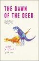 The Dawn of the Deed: The Prehistoric Origins of Sex - John A. Long