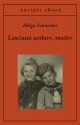 Lasciami andare, madre (Gli Adelphi) (Italian Edition) - Helga Schneider