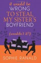 It Would be Wrong to Steal my Sister's Boyfriend (Wouldn't It?) - Sophie Ranald