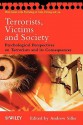 Terrorists, Victims and Society: Psychological Perspectives on Terrorism and its Consequences (Wiley Series in Psychology of Crime, Policing and Law) - Andrew Silke