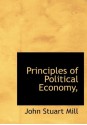 Principles of Political Economy, - John Stuart Mill