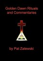 Golden Dawn Rituals and Commentaries - Pat Zalewski, Darcy Kuntz, Tony DeLuce