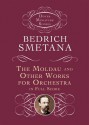 The Moldau and Other Works for Orchestra in Full Score - Bedřich Smetana