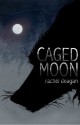 Caged Moon - Rachel Deagan