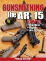 Gunsmithing - The AR-15 - Patrick Sweeney