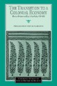 The Transition to a Colonial Economy: Weavers, Merchants and Kings in South India, 1720 1800 - Prasannan Parthasarathi