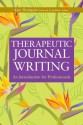 Therapeutic Journal Writing: An Introduction for Professionals (Writing for Therapy or Personal Development) - Kate Thompson