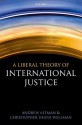 A Liberal Theory of International Justice - Andrew Altman, Christopher Heath Wellman