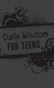 Daily Wisdom for Teens: God's Word for Your Future--365 Devotional Readings - Toni Sortor, Pamela L. McQuade