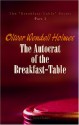 The Autocrat of the Breakfast-Table - Oliver Wendell Holmes