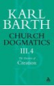 Church Dogmatics 3.4 The Doctrine of Creation: The Command of God the Creator - Karl Barth, Thomas F. Torrance, Geoffrey William Bromiley