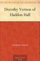 Dorothy Vernon of Haddon Hall (免费公版书) - Charles Major