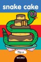 Flip-a-Word: Snake Cake - Harriet Ziefert, Yukiko Kido