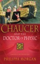 Chaucer and the Doctor of Physic - Philippa Morgan