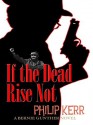 If The Dead Rise Not - Philip Kerr