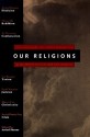 Our Religions: The Seven World Religions Introduced by Preeminent Scholars from Each Tradition - Arvind Sharma