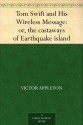 Tom Swift and His Wireless Message: or, the Castaways of Earthquake Island (Tom Swift Sr, #6) - Victor Appleton