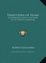 Traditions of Islam: An Introduction to the Study of the Hadith Literature - Alfred Guillaume