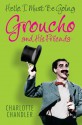 Hello, I Must Be Going: Groucho and His Friends - Charlotte Chandler