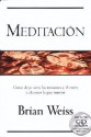 Meditacion: Como Dejar Atras Las Tensiones y El Estres y Alcanzar La Paz Interior - Brian L. Weiss