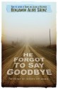 He Forgot to Say Goodbye - Benjamin Alire Sáenz