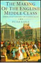 The Making of the English Middle Class: Business, Society and Family Life in London 1660-1730 - Peter Earle