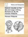 Historic Doubts on the Life and Reign of King Richard III. by Mr. Horace Walpole - Horace Walpole