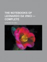 The Notebooks of Leonardo Da Vinci - Complete - Da Vinci Leonardo Da Vinci