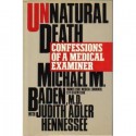 Unnatural Death: Confessions of a Medical Examiner - Michael Baden