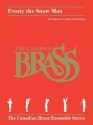 Frosty the Snow Man: For Brass Quintet - Jack Rollins, Canadian Brass, Steve Nelson