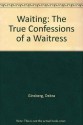 Waiting: The True Confessions of a Waitress - Debra Ginsberg