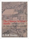 The Chinese Scholar's Studio: Artistic Life in the Late Ming Period: An Exhibition from the Shanghai Museum - Chu-Tsing Li, Wai-kam Ho, James C. Watt, Robert Mowry