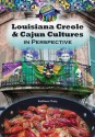 Louisiana Creole and Cajun Cultures in Perspective - Kathleen Tracy