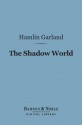 The Shadow World (Barnes & Noble Digital Library) - Hamlin Garland