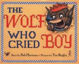 The Wolf Who Cried Boy - Bob Hartman, Tim Raglin