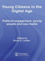 Young Citizens in the Digital Age: Political Engagement, Young People and New Media - Brian D. Loader