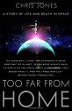 Too Far From Home: A Story of Life and Death in Space - Chris Jones