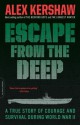 Escape from the Deep: A True Story of Courage and Survival During World War II - Alex Kershaw