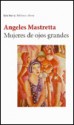 Mujeres de Ojos Grandes - Ángeles Mastretta