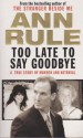 Too Late to Say Goodbye - Ann Rule