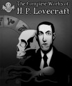 The Complete Works of H.P. Lovecraft - Howard Phillips Lovecraft