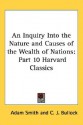 An Inquiry into the Nature & Causes of the Wealth of Nations (Harvard Classics 10) - Adam Smith