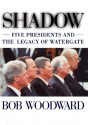 Shadow: Five Presidents and the Legacy of Watergate - Bob Woodward