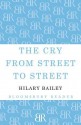 The Cry from Street to Street - Hilary Bailey