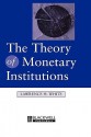 The Theory Of Monetary Institutions - Lawrence H. White